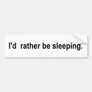 I'd rather be sleeping bumper sticker