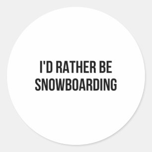 I'd Rather Be Snowboarding 1 Classic Round Sticker