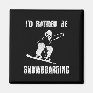 I'd Rather Be Snowboarding For Snowboarder Boardin Magnet