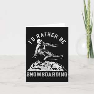 I'd Rather Be Snowboarding Gift For Snowboarder Bo Card
