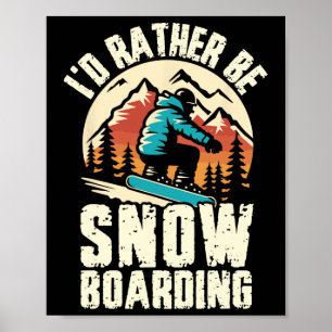I'd Rather Be Snowboarding Snowboard Adventure Win Poster
