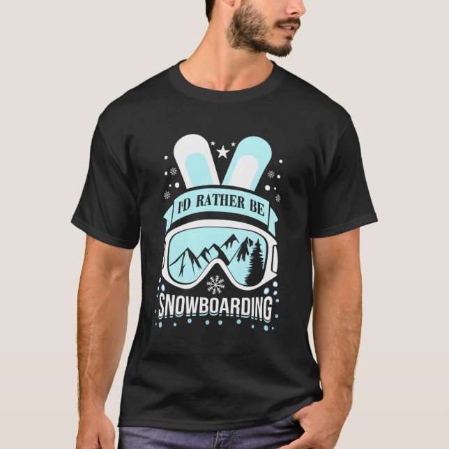 I'D Rather Be Snowboarding Snowboarding T-Shirt (Front)