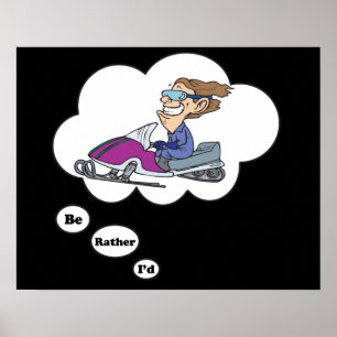 I'd rather be Snowmobiling Poster