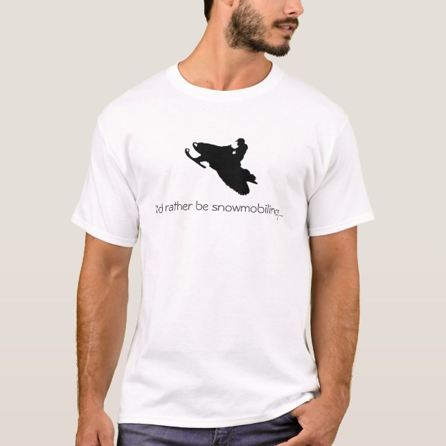 I'd rather be snowmobiling...T-shirt T-Shirt (Front)