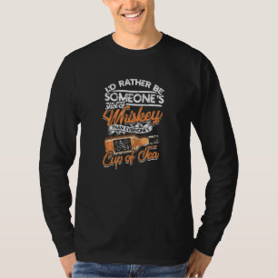 Id rather be someones shot of whiskey - Cup of Tea T-Shirt