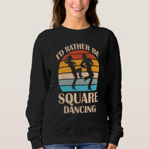 I'd Rather Be Square Dancing Country Music Cowgir Sweatshirt