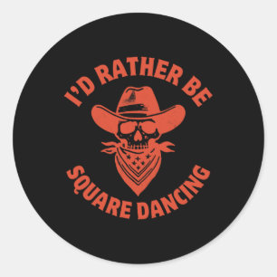 I'd Rather Be Square Dancing Country Western Music Classic Round Sticker