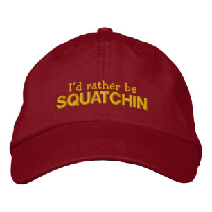 I'd rather be Squatchin Embroidered Hat