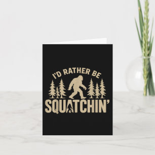 Id Rather Be Squatchin Funny Bigfoot Fall Hiking T Card