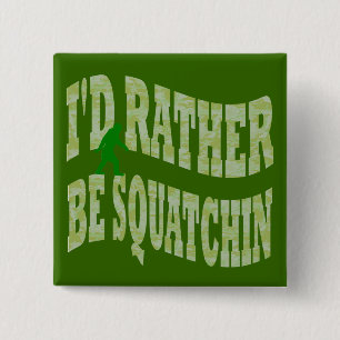 I'd rather be Squatchin green camo 15 Cm Square Badge