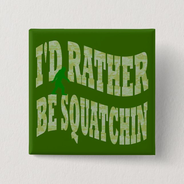 I'd rather be Squatchin green camo 15 Cm Square Badge (Front)