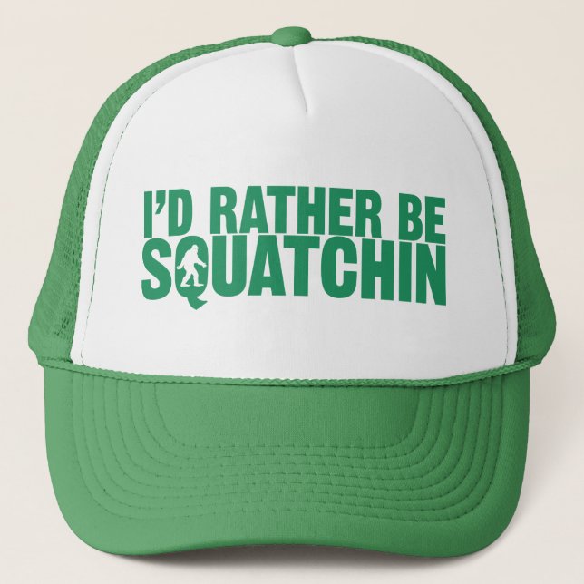 I'd Rather Be Squatchin Green Hat (Front)