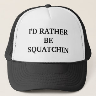 I'd Rather be Squatchin hat