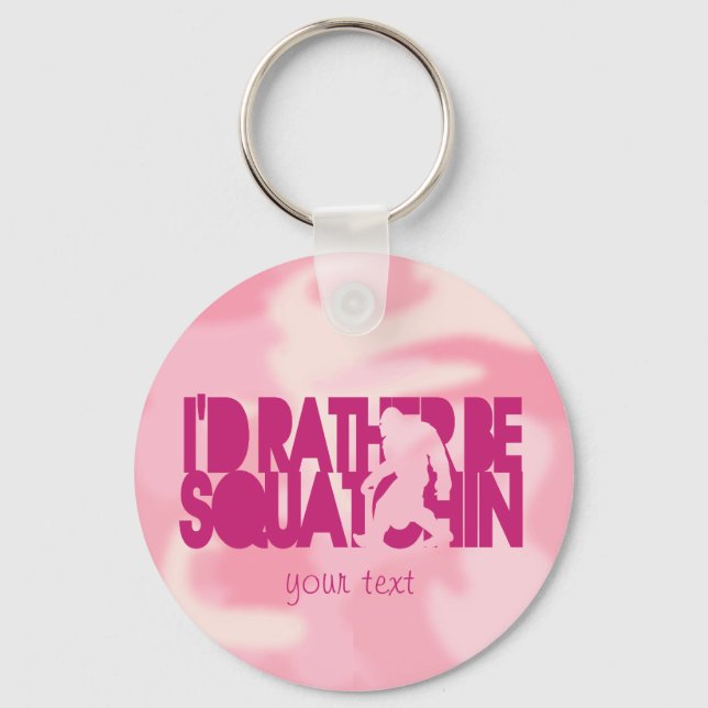I'd rather be Squatchin' - Pink Camo Key Ring (Front)