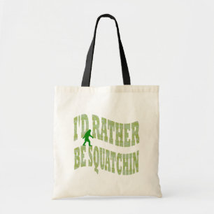 I'd rather be Squatchin Tote Bag