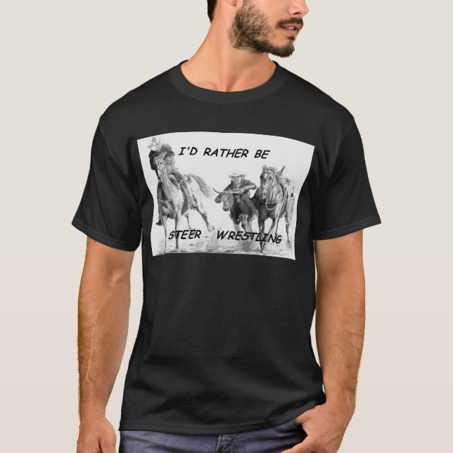 I'd Rather Be Steer Wrestling T-Shirt (Front)
