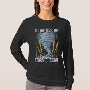 I'd Rather Be Storm Chasing Tornado T-Shirt