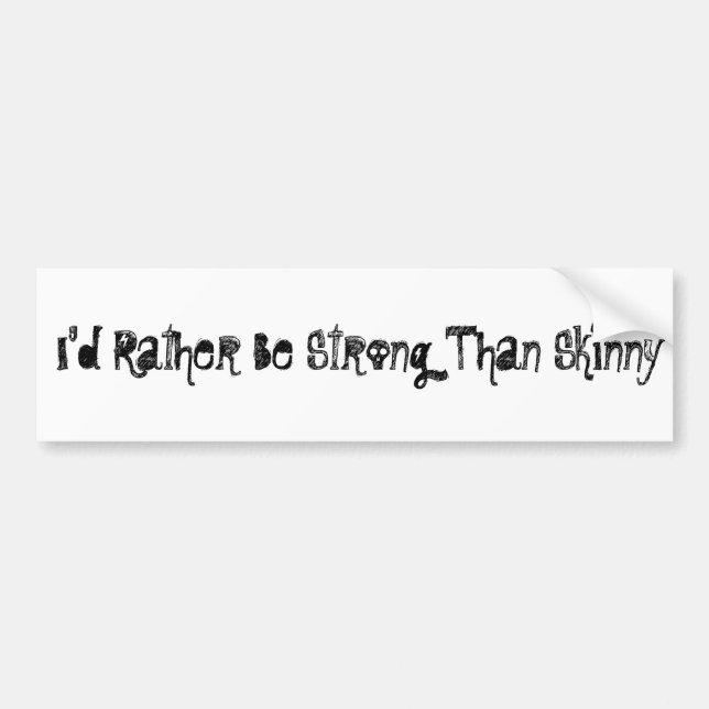 I'd Rather Be Strong Than Skinny Bumper Sticker (Front)