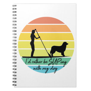 I'd Rather Be SUPing With My Dog SUP Girl Notebook