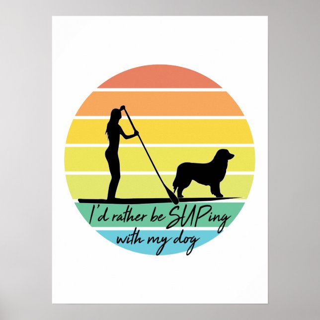 I'd Rather Be SUPing With My Dog SUP Girl Poster (Front)