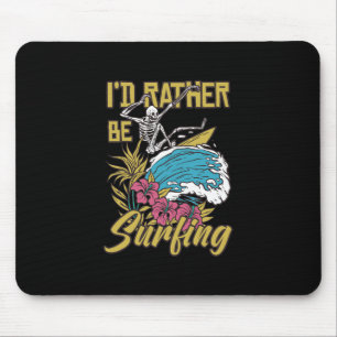 I'd Rather Be Surfing Mouse Pad