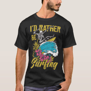 I'd Rather Be Surfing  T-Shirt