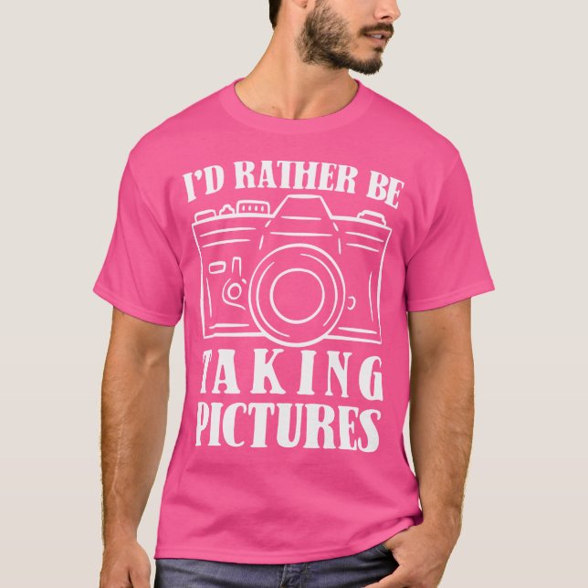 Id Rather Be Taking Pictures Photography Photograp T-Shirt (Front)
