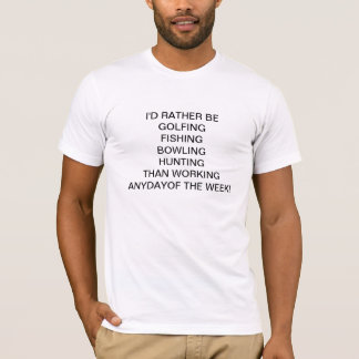 I'D RATHER BE _____THAN WORKING ANYDAY! T-Shirt
