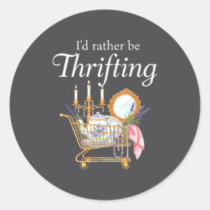I'd Rather Be Thrifting - Funny Shopng Quote Thrif Classic Round Sticker