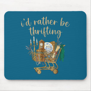 I'd Rather Be Thrifting, Vintage Shopng Quote Thri Mouse Pad