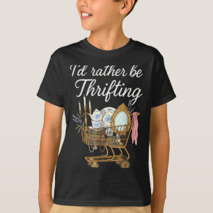 I'd Rather Be Thrifting Vintage Shopng Quote Thrif T-Shirt