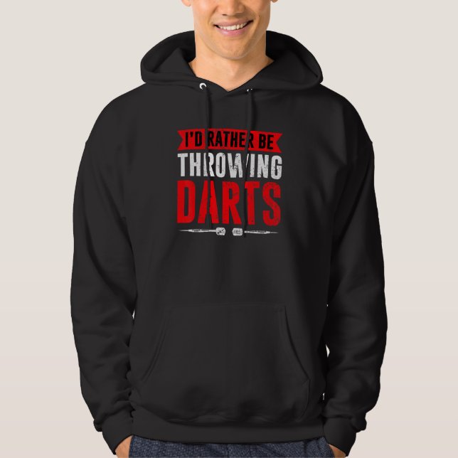 I'd Rather Be Throwing Darts   Dart Thrower Dart Hoodie (Front)