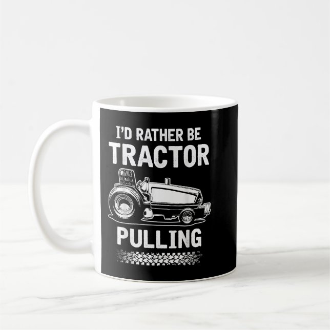 I'd Rather Be Tractor Pulling T-Shirt - Tractor Pu Coffee Mug (Left)