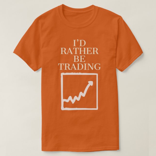 Id rather be trading 1 T-Shirt (Design Front)