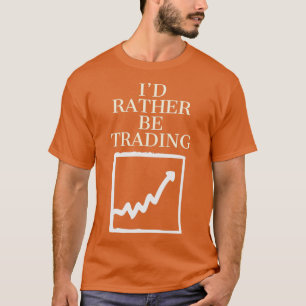 Id rather be trading 1 T-Shirt