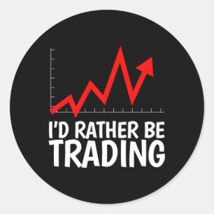 I'D Rather Be Trading For A Forex Stocks Day Trade Classic Round Sticker