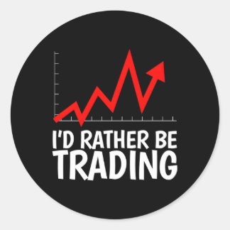 I'D Rather Be Trading For A Forex Stocks Day Trade Classic Round Sticker