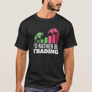 I'd Rather Be Trading Forex Day Trader Stock Excha T-Shirt
