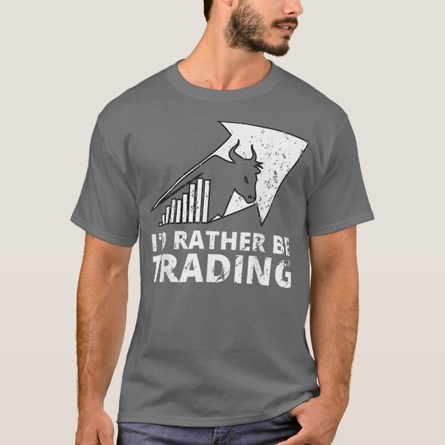 Id Rather be Trading Stock Market Trading T-Shirt (Front)