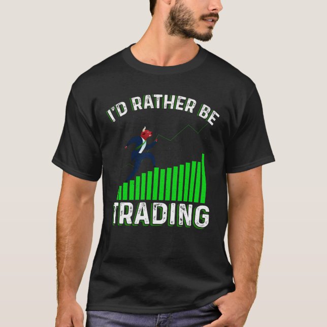 I'd Rather Be Trading T-Shirt (Front)