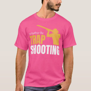 I'D Rather Be Trap Shooting 21065 T-Shirt