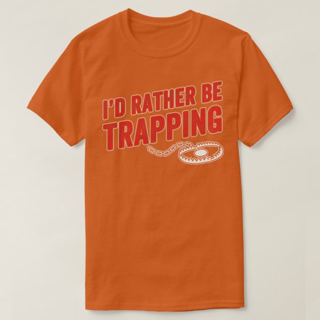 ID Rather Be Trapping Funny Trap Hunting Trapper M T-Shirt (Design Front)