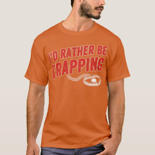 ID Rather Be Trapping Funny Trap Hunting Trapper M T-Shirt