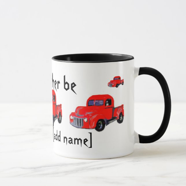 I'd Rather Be ... truck mug (Right)