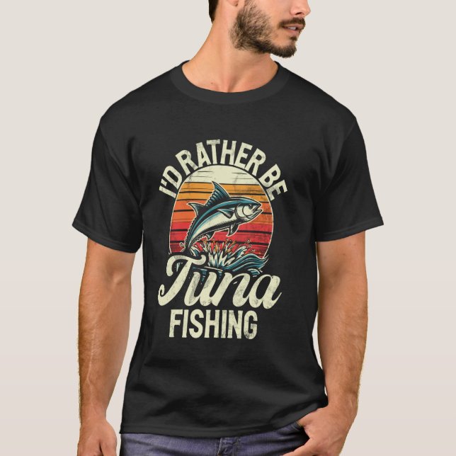 I'd Rather Be Tuna Fishing T-Shirt (Front)