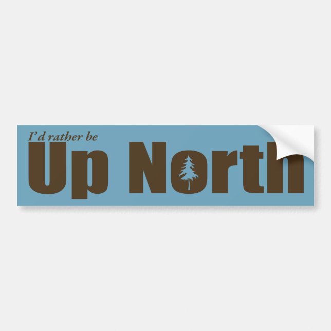 I'd rather be Up North Bumper Sticker (Front)