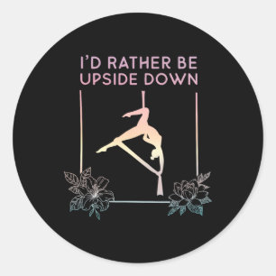 I'd Rather Be Upside Down, Fly Aerial Yoga, Aerial Classic Round Sticker