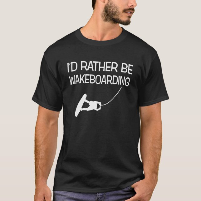 I'd Rather Be Wakeboarding Funny Wakeboarder T-Shirt (Front)