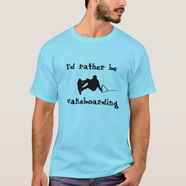 I'd Rather Be Wakeboarding T-Shirt (Front)