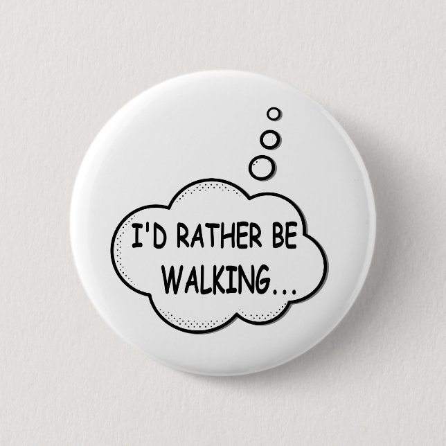 I'd Rather Be Walking 6 Cm Round Badge (Front)